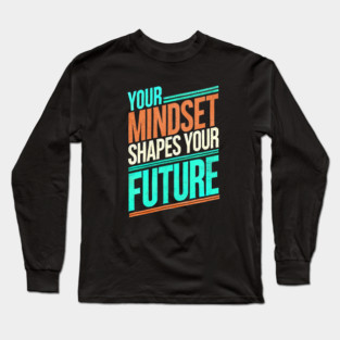 Motivational Quote, Mindset Shapes Your Future, Success Long Sleeve T-Shirt