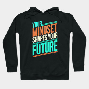 Motivational Quote, Mindset Shapes Your Future, Success Hoodie