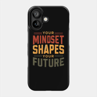 Motivational Quote, Mindset Shapes Your Future, Success Phone Case