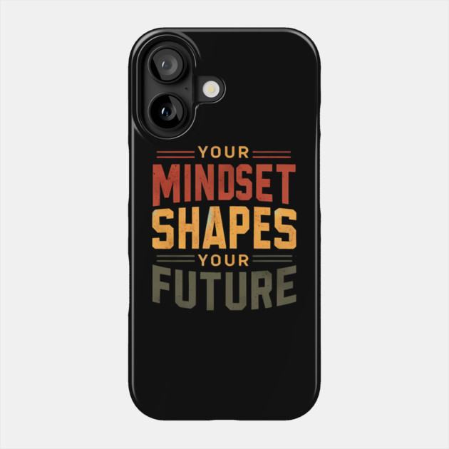 Motivational Quote, Mindset Shapes Your Future, Success Phone Case by logiamerch