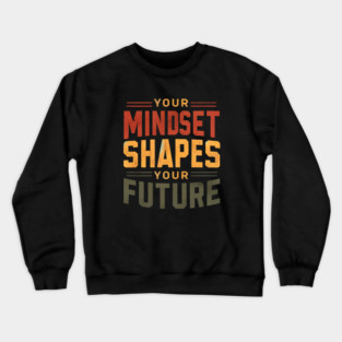 Motivational Quote, Mindset Shapes Your Future, Success Crewneck Sweatshirt