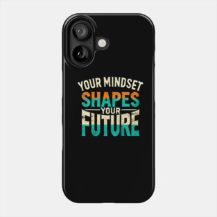 Motivational Quote, Mindset Shapes Your Future, Success Phone Case