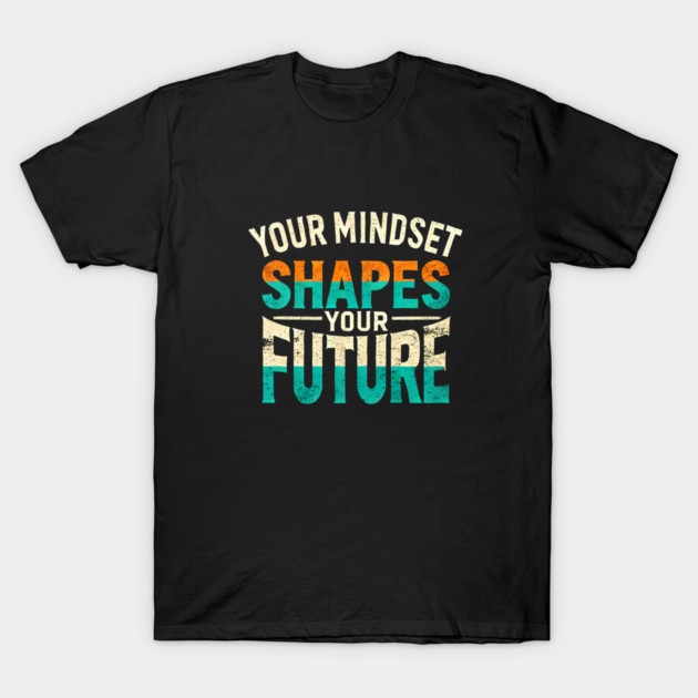 Motivational Quote, Mindset Shapes Your Future, Success T-Shirt by logiamerch