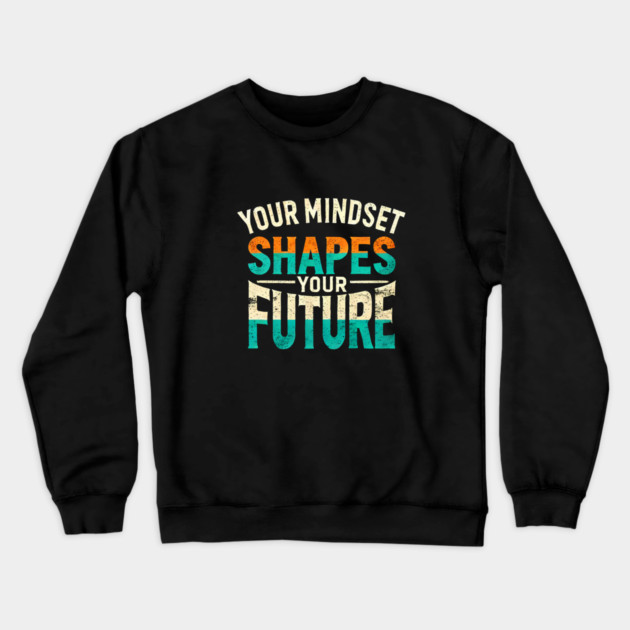 Motivational Quote, Mindset Shapes Your Future, Success Crewneck Sweatshirt by logiamerch