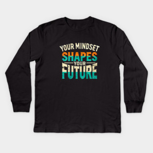 Motivational Quote, Mindset Shapes Your Future, Success Kids Long Sleeve T-Shirt