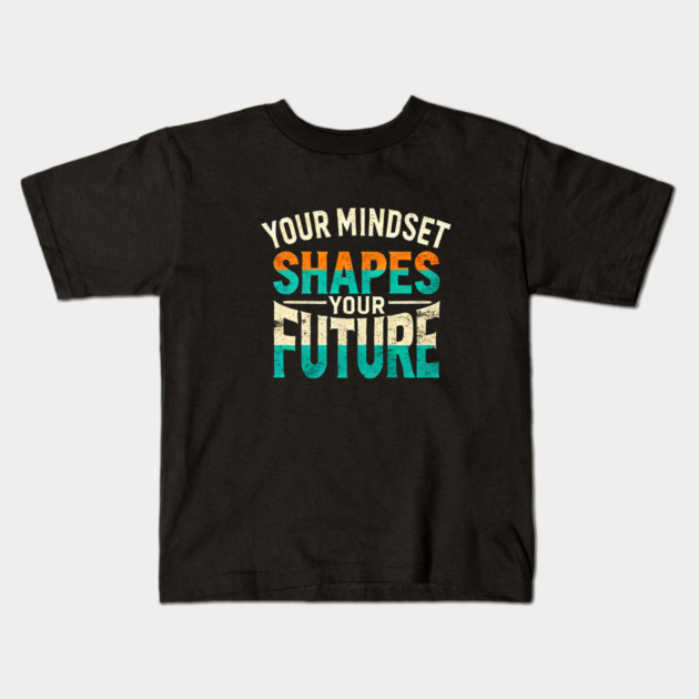Motivational Quote, Mindset Shapes Your Future, Success Kids T-Shirt by logiamerch