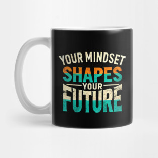 Motivational Quote, Mindset Shapes Your Future, Success Mug