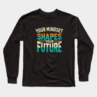 Motivational Quote, Mindset Shapes Your Future, Success Long Sleeve T-Shirt