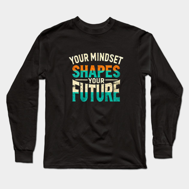 Motivational Quote, Mindset Shapes Your Future, Success Long Sleeve T-Shirt by logiamerch