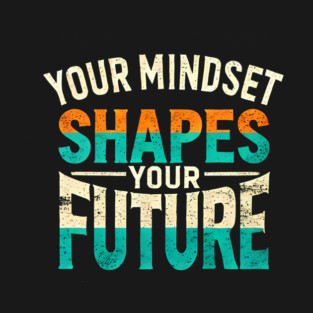 Motivational Quote, Mindset Shapes Your Future, Success T-Shirt