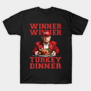 Winner Winner Turkey Dinner Humor Funny Trump Thanksgiving T-Shirt T-Shirt