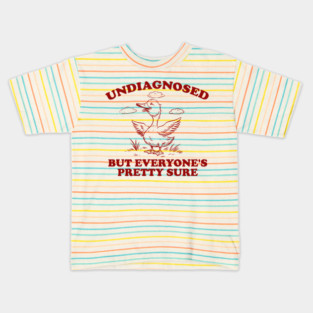 Undiagnosed, but everyone's pretty sure funny quote Sweatshirt, Retro Cartoon T Shirt, Weird T Shirt, Meme T Shirt, Silly Goose Kids T-Shirt