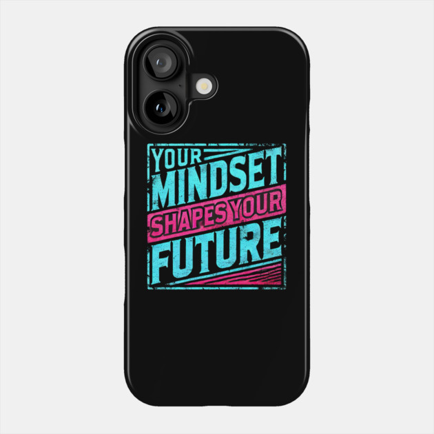 Motivational Quote, Mindset Shapes Your Future, Success Phone Case by logiamerch