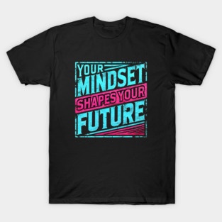 Motivational Quote, Mindset Shapes Your Future, Success T-Shirt