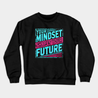 Motivational Quote, Mindset Shapes Your Future, Success Crewneck Sweatshirt