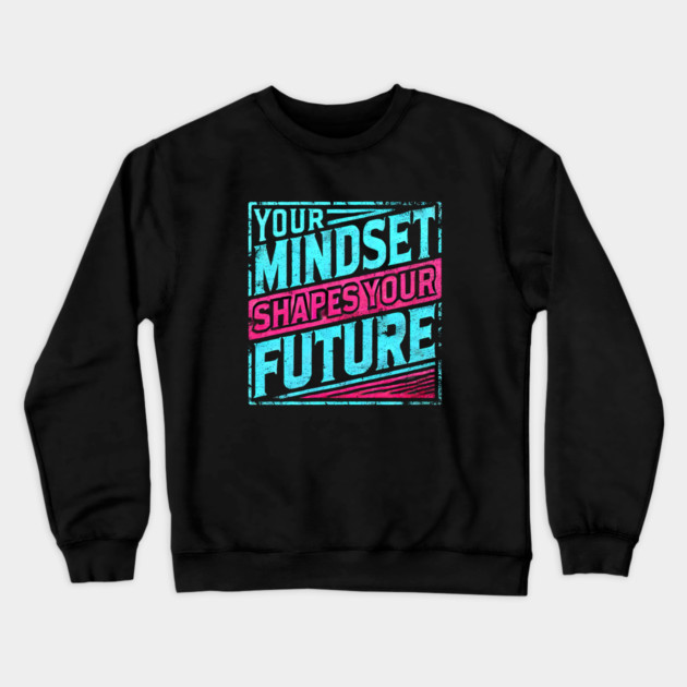 Motivational Quote, Mindset Shapes Your Future, Success Crewneck Sweatshirt by logiamerch