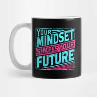 Motivational Quote, Mindset Shapes Your Future, Success Mug
