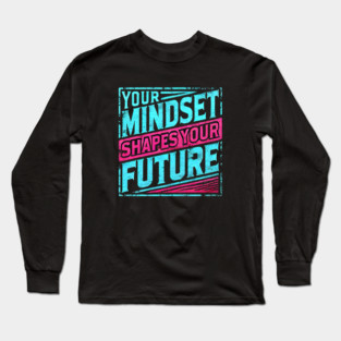 Motivational Quote, Mindset Shapes Your Future, Success Long Sleeve T-Shirt
