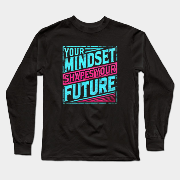 Motivational Quote, Mindset Shapes Your Future, Success Long Sleeve T-Shirt by logiamerch