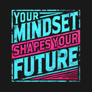 Motivational Quote, Mindset Shapes Your Future, Success T-Shirt