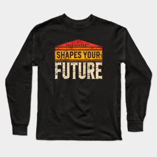Motivational Quote, Mindset Shapes Your Future, Success Long Sleeve T-Shirt