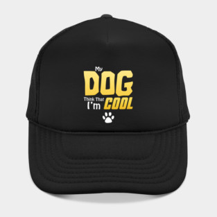 My Dog Thinks I'm Cool - Funny Dog Lover Apparel Hat