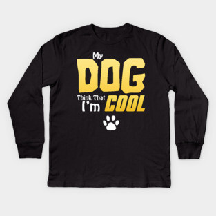 My Dog Thinks I'm Cool - Funny Dog Lover Apparel Kids Long Sleeve T-Shirt