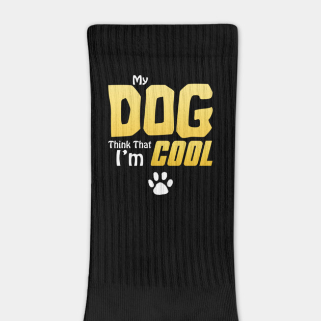 My Dog Thinks I'm Cool - Funny Dog Lover Apparel by DrollDrifter