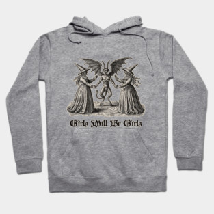 Girls Will Be Girls- Feminist Witchy Shirt Hoodie