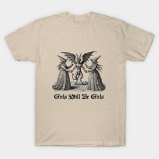 Girls Will Be Girls- Feminist Witchy Shirt T-Shirt