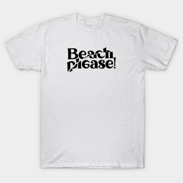 BEACH PLEASE! T-Shirt by artslaves