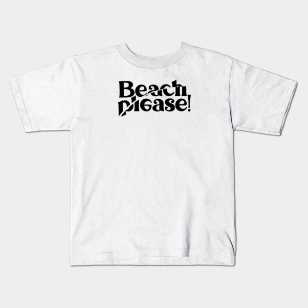 BEACH PLEASE! Kids T-Shirt by artslaves