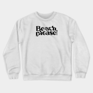 BEACH PLEASE! Crewneck Sweatshirt