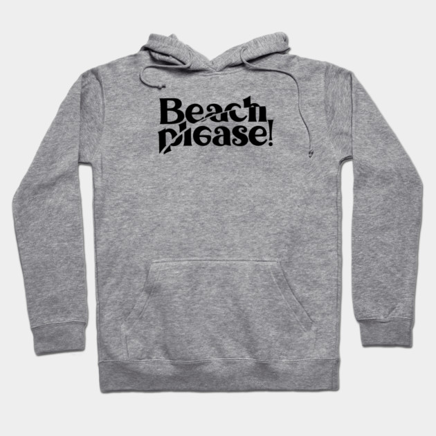 BEACH PLEASE! Hoodie by artslaves
