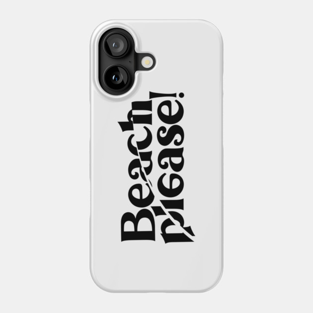 BEACH PLEASE! Phone Case by artslaves
