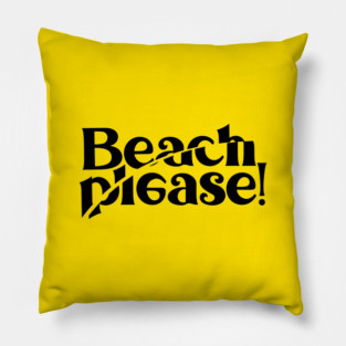 BEACH PLEASE! Pillow