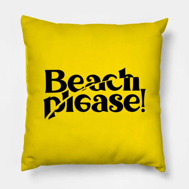 BEACH PLEASE! Pillow by artslaves