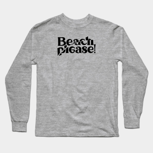 BEACH PLEASE! Long Sleeve T-Shirt by artslaves