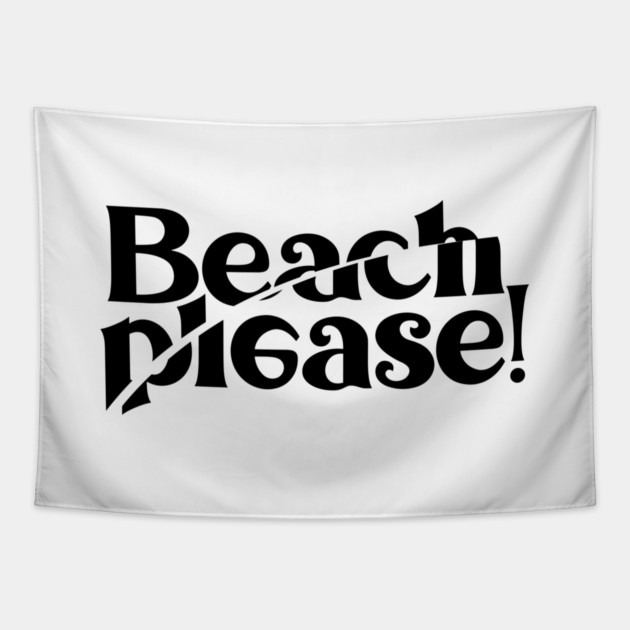 BEACH PLEASE! Tapestry by artslaves