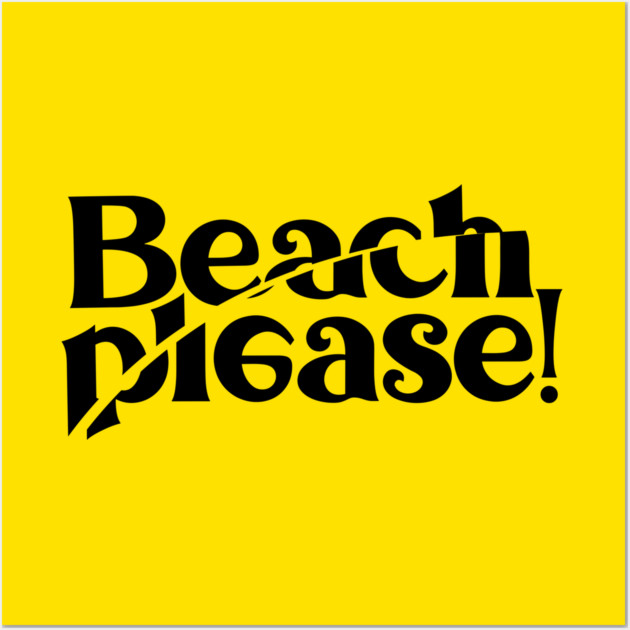 BEACH PLEASE! Wall Art by artslaves