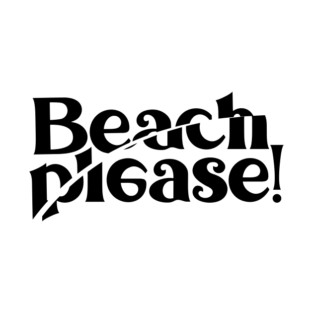 BEACH PLEASE! T-Shirt