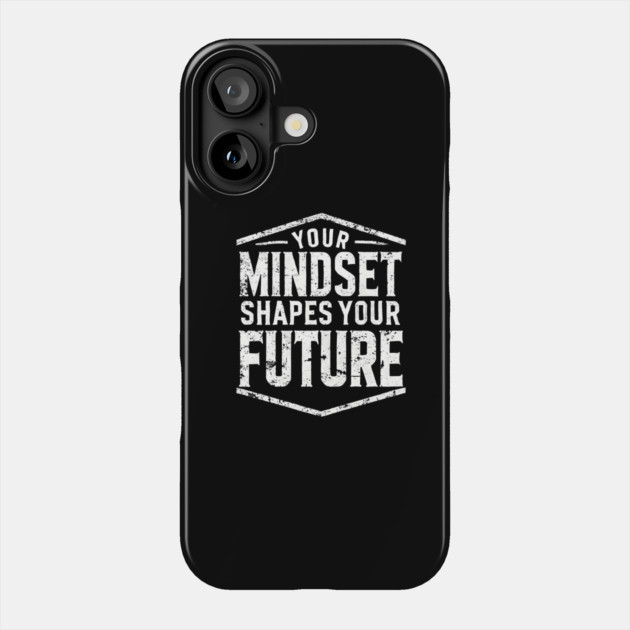 Motivational Quote, Mindset Shapes Your Future, Success Phone Case by logiamerch