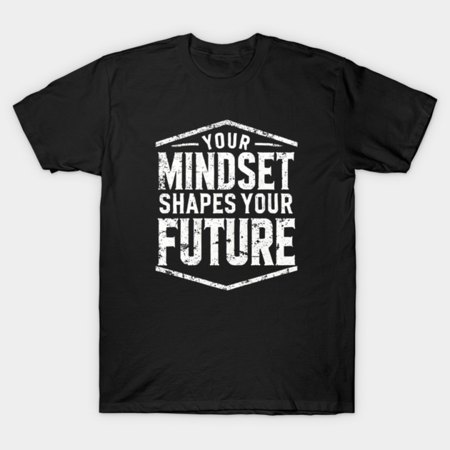 Motivational Quote, Mindset Shapes Your Future, Success T-Shirt by logiamerch