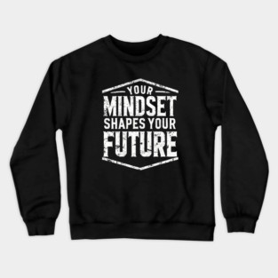 Motivational Quote, Mindset Shapes Your Future, Success Crewneck Sweatshirt