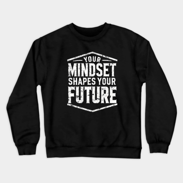 Motivational Quote, Mindset Shapes Your Future, Success Crewneck Sweatshirt by logiamerch