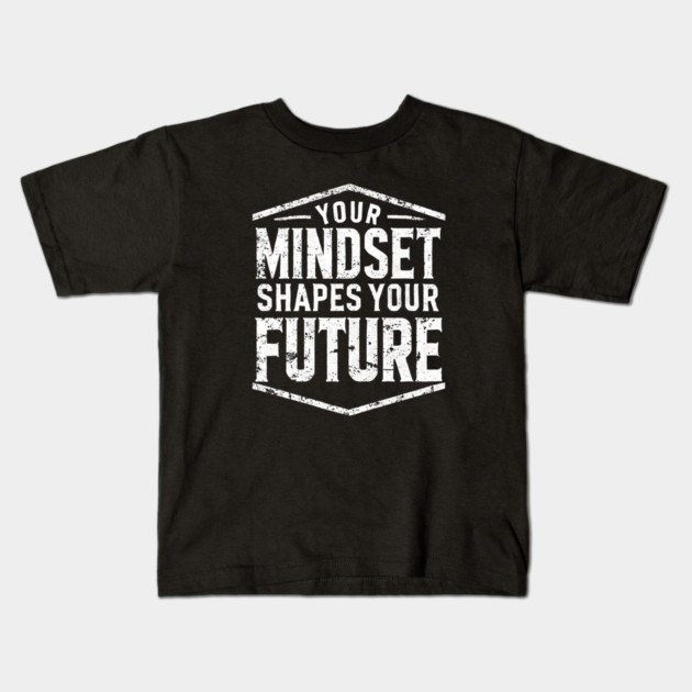 Motivational Quote, Mindset Shapes Your Future, Success Kids T-Shirt by logiamerch