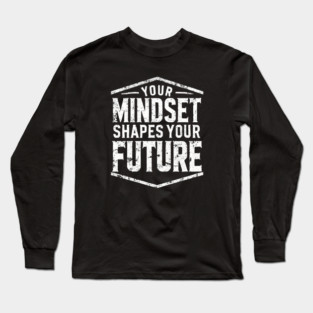 Motivational Quote, Mindset Shapes Your Future, Success Long Sleeve T-Shirt
