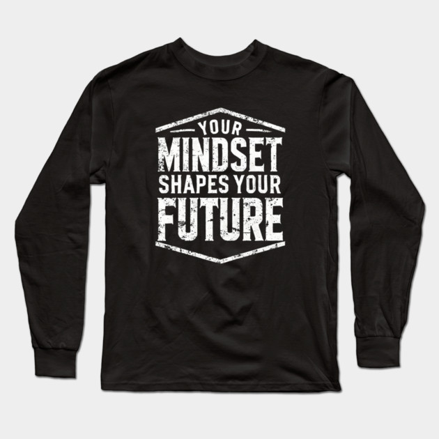 Motivational Quote, Mindset Shapes Your Future, Success Long Sleeve T-Shirt by logiamerch
