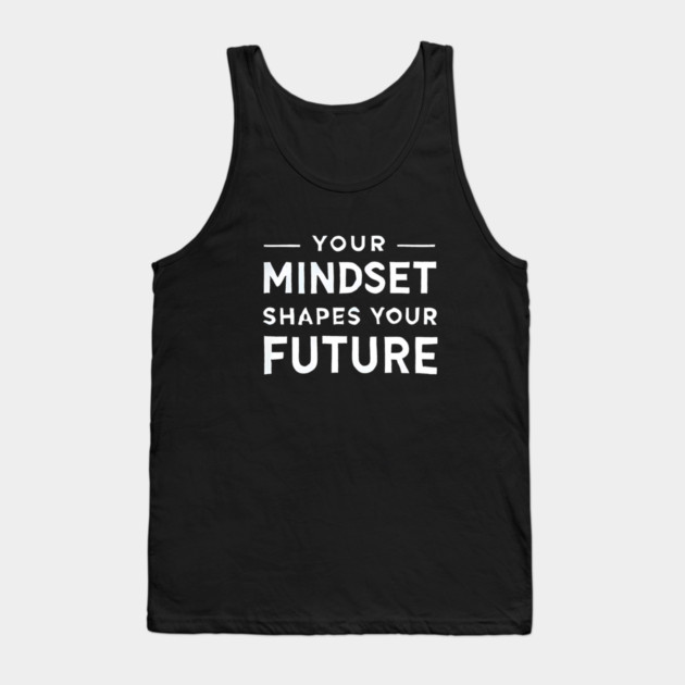 Motivational Quote, Mindset Shapes Your Future, Success Tank Top by logiamerch