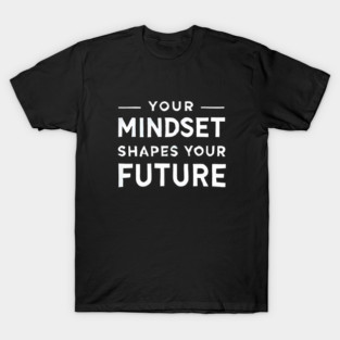Motivational Quote, Mindset Shapes Your Future, Success T-Shirt